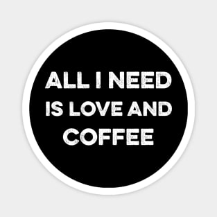 All I Need Is Love And Coffee Magnet